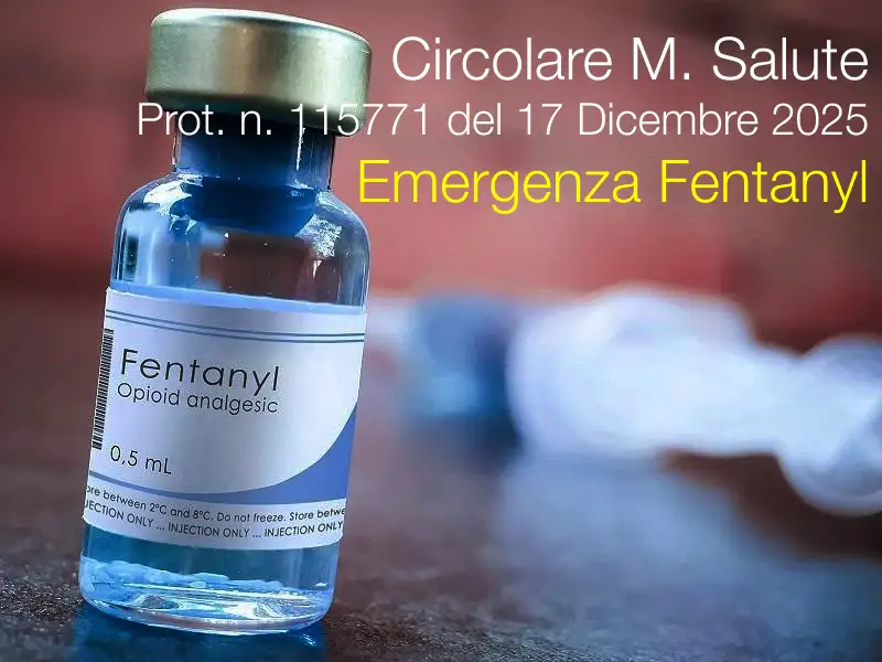 Circolare Min. Salute Prot. n. 115771 del 17 Dicembre 2025 /&nbsp;Circolare Emergenza Fentanyl